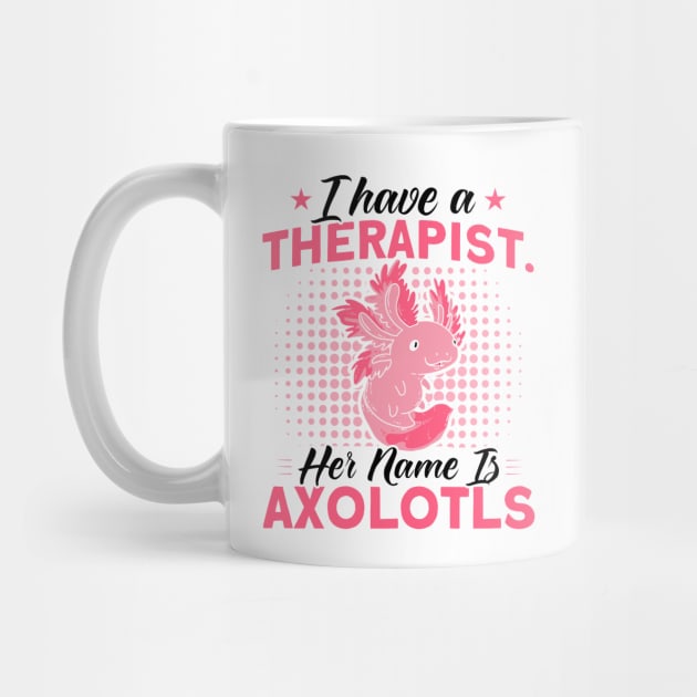 Therapist Is Axolotls Owner Axolotl Lover by Toeffishirts